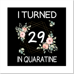 I Turned 29 In Quarantine Floral Posters and Art